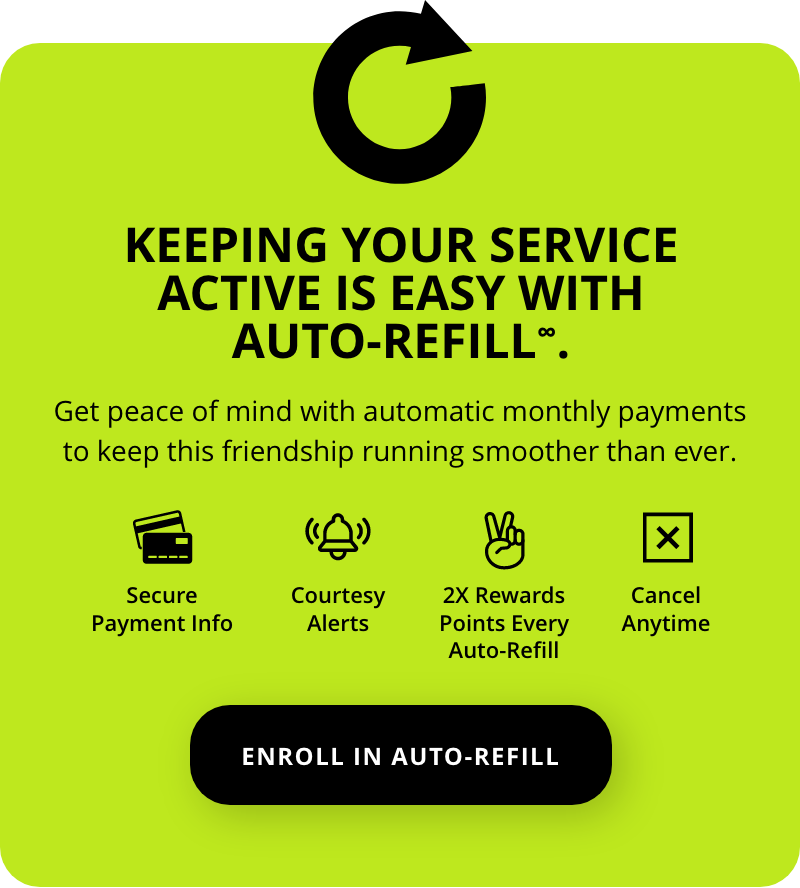 Keeping your Service active is easy with Auto-Refill∞.