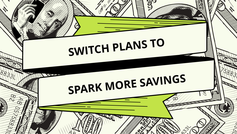 switch plans to spark more savings