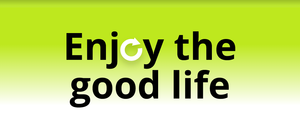 Enjoy the good life