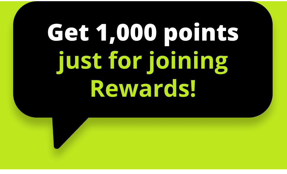 Get 1,000 points just for joining Rewards!