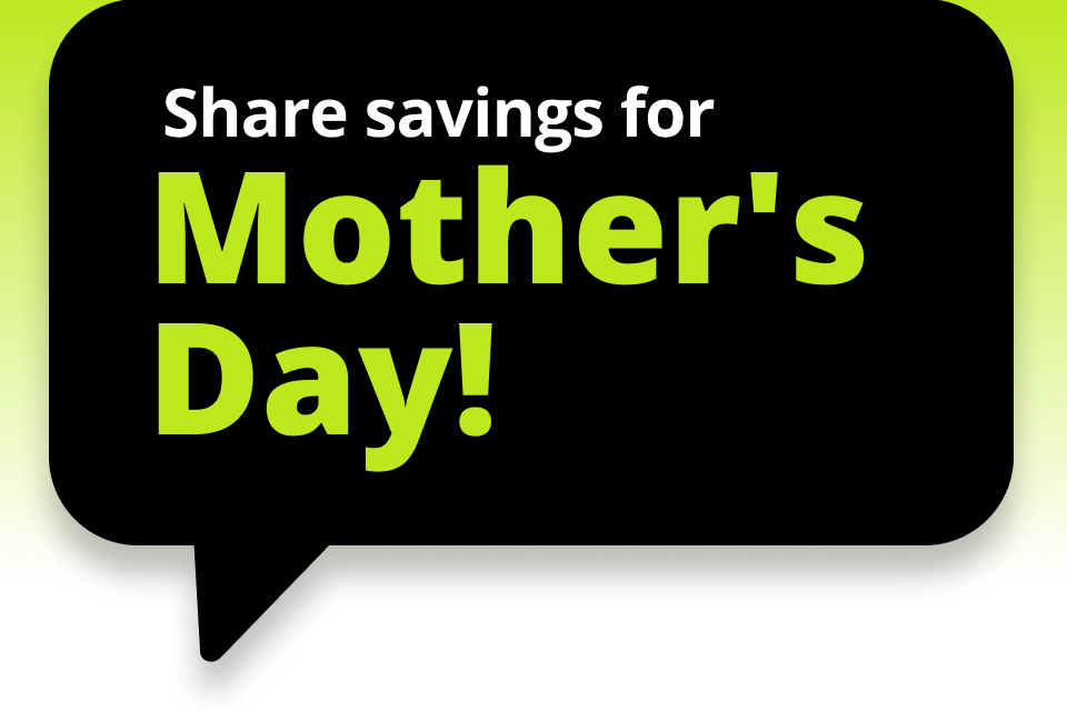 Share savings for Mother’s Day!