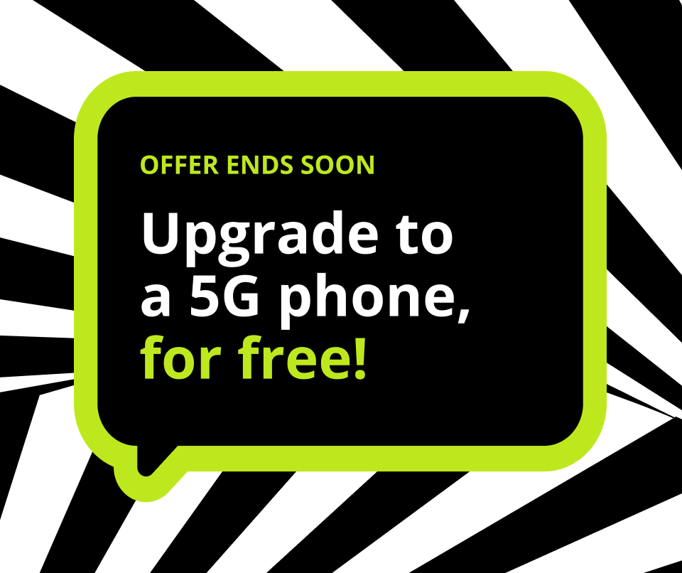 Offer Ends Soon. Upgrade to a 5G phone, for free!